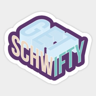 Get Schwifty Sticker